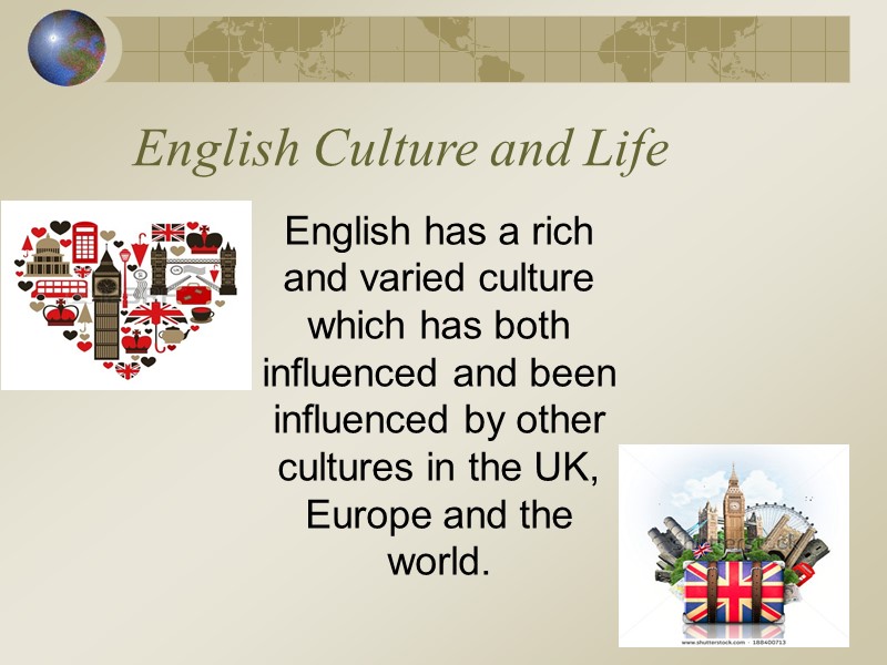 English Culture and Life    English has a rich and varied culture